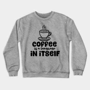 Coffee is a Language in Itself Crewneck Sweatshirt